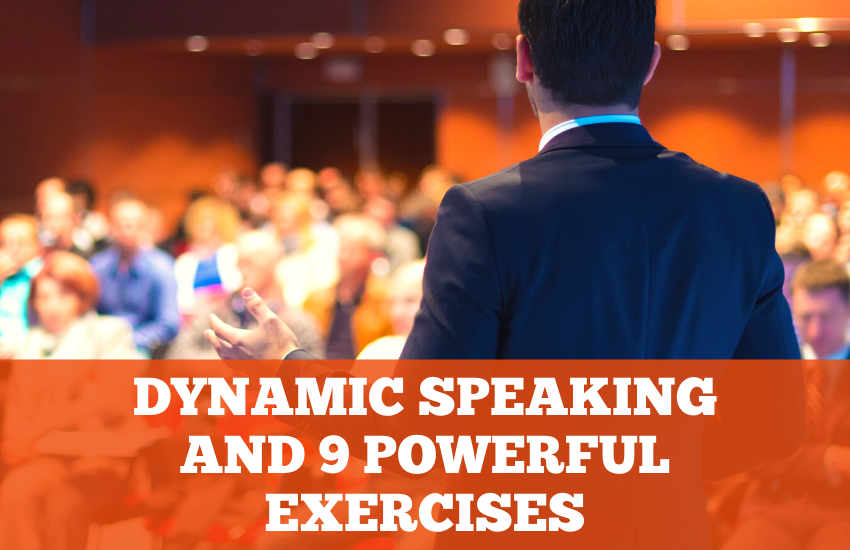 DYNAMIC SPEAKING AND 9 POWERFUL EXERCISES